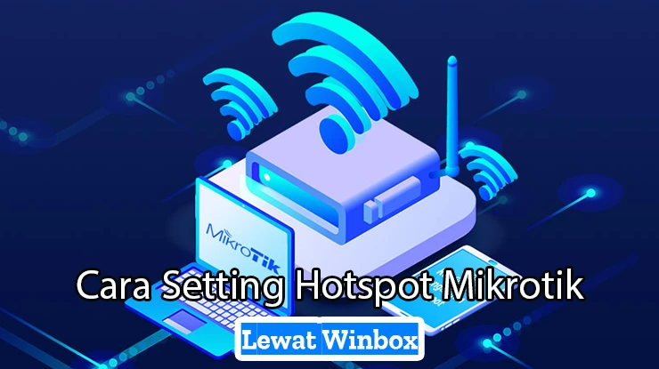 Cara Setting Hotspot Mikrotik Lewat Winbox
